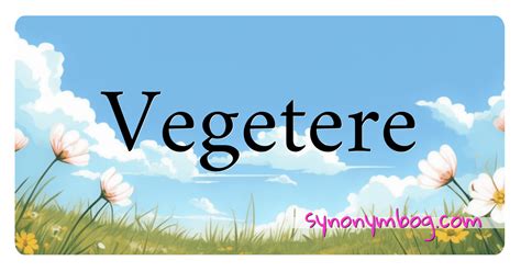 vegetere krydsord|VEGETEREDE .